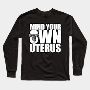 Funny Pro Choice Mind Your Own Uterus Long Sleeve T-Shirt